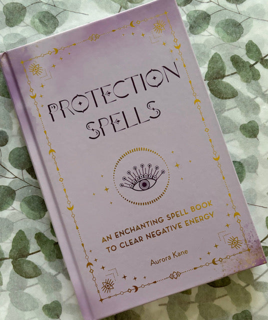 Protection Spells: An Enchanting Spell Book to Clear Negative Energy