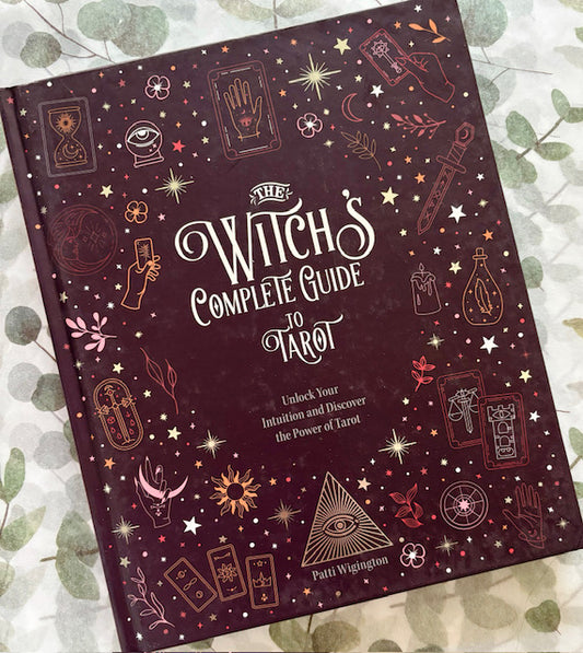 The Witch's Complete Guide to Tarot: Unlock Your Intuition and Discover the Power of Tarot