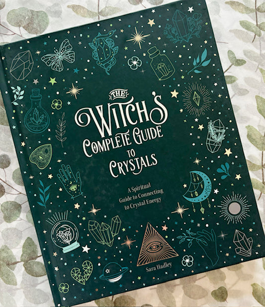 The Witch's Complete Guide to Crystals: A Spiritual Guide to Connecting to Crystal Energy