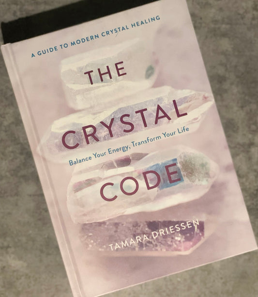 The Crystal Code: Balance Your Energy, Transform Your Life